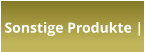 Sonstige Produkte |