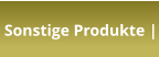 Sonstige Produkte |