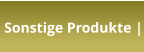 Sonstige Produkte |